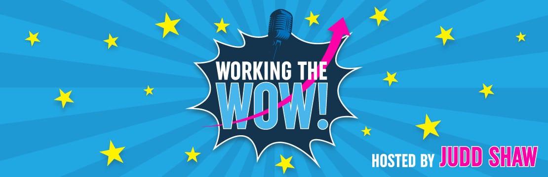 Working the Wow Podcast by Judd Shaw